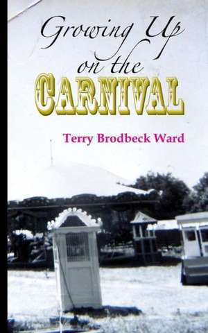 Growing Up on the Carnival: Second Book in the Prince Malock World de Terry Brodbeck Ward