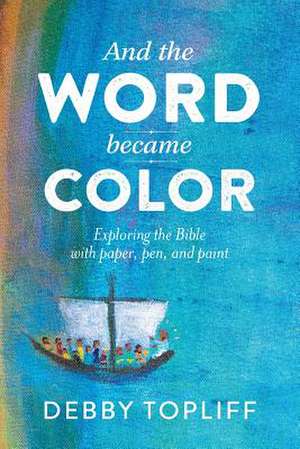 And the Word Became Color de Debby Topliff