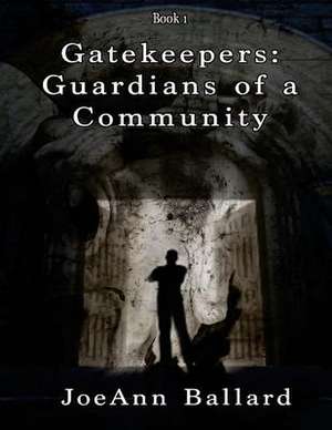 Gatekeepers: Guardians of a Community de Joeann Ballard