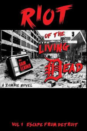 Riot of the Living Dead de MR Samual J. Elkins