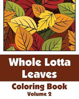 Whole Lotta Leaves Coloring Book (Volume 2) de H R Wallace Publishing