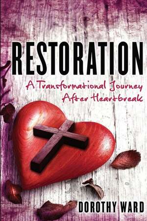 Restoration: A Transformational Journey de Dorothy D. Ward