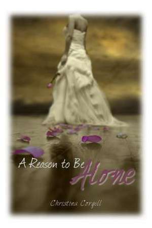 A Reason to Be Alone de Christina Coryell