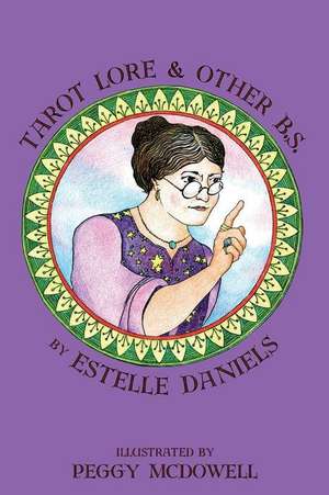 Tarot Lore & Other B.S. de Estelle Daniels