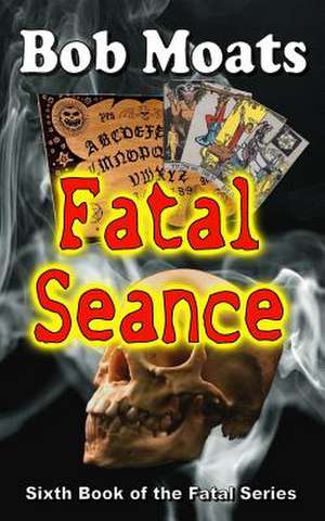 Fatal Seance de Bob Moats