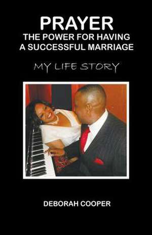 PRAYER The Power for Having a Successful Marriage de Deborah Cooper