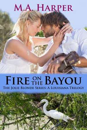 Fire on the Bayou de M. a. Harper