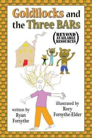 Goldilocks and the Three BARs (Beyond Available Resources) de Ryan Forsythe