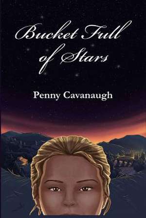 Bucket Full of Stars de Penny Cavanaugh