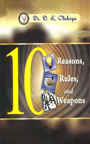 10 Reasons, 10 Rules, 10 Weapons: This Book Will Help You Stay in the Game of Life and Never Give Up Again! de Dr D. K. Olukoya