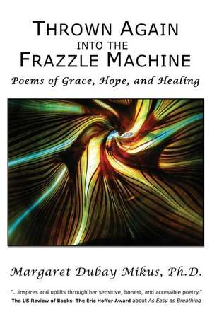 Thrown Again Into the Frazzle Machine de Margaret DuBay Mikus Ph. D.