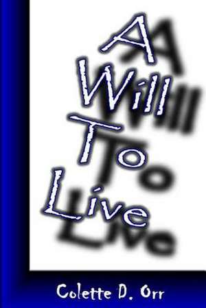 A Will to Live de Colette D. Orr