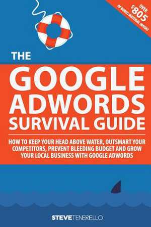 The Google Adwords Survival Guide de MR Steven Michael Teneriello