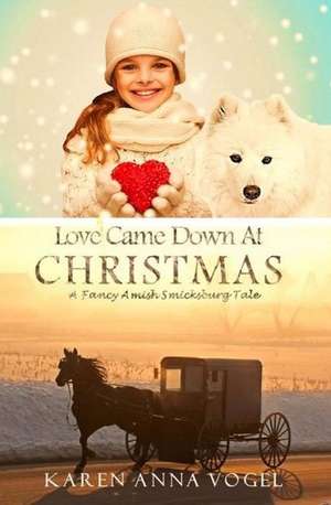 Love Came Down at Christmas de Karen Anna Vogel