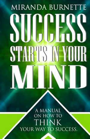 Success Starts in Your Mind de Miranda Burnette