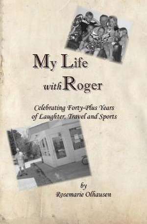 My Life with Roger de Rosemarie Olhausen