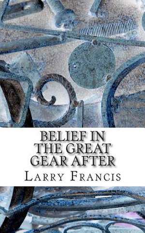 Belief in the Great Gear After de Larry Francis