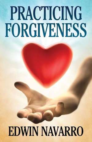 Practicing Forgiveness de Edwin Navarro