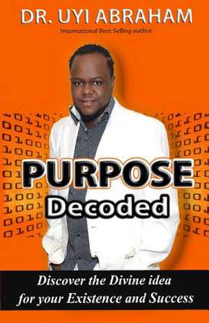 Purpose Decoded de Uyi Abraham