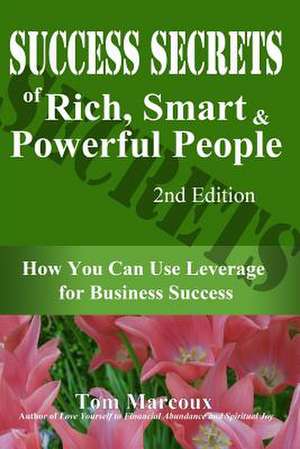 Success Secrets of Rich, Smart and Powerful People de Tom Marcoux