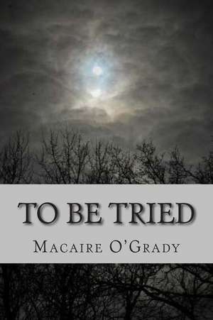 To Be Tried de Macaire O'Grady