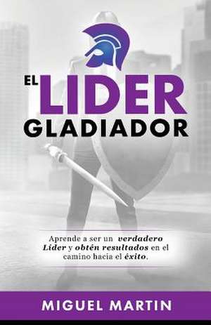 El Lider Gladiador de Miguel Eliseo Martin