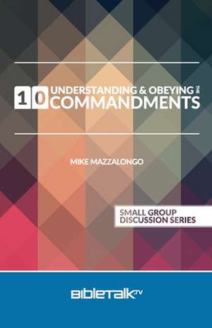 Understanding and Obeying the 10 Commandments de Mike Mazzalongo