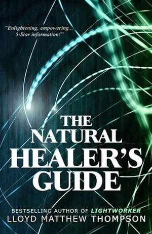 The Natural Healer's Guide de Thompson, Lloyd Matthew