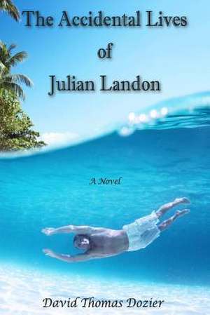 The Accidental Lives of Julian Landon de MR David Thomas Dozier