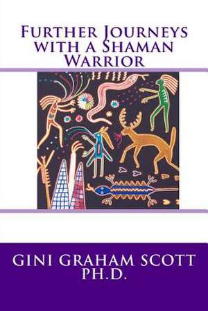 Further Journeys with a Shaman Warrior de Gini Graham Scott Ph. D.