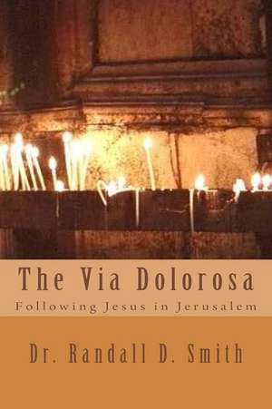 The Via Dolorosa de Smith, Dr Randall D.