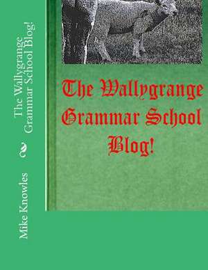 The Wallygrange Grammar School Blog! de Mike Knowles