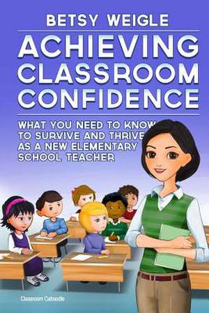 Achieving Classroom Confidence de Betsy Weigle