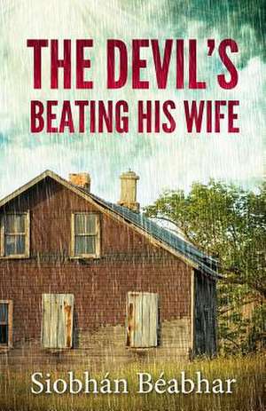 The Devil's Beating His Wife de Siobhan Beabhar