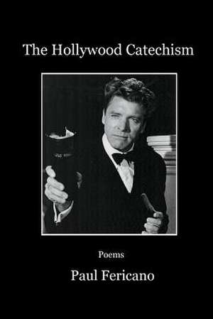 The Hollywood Catechism: Poems de Paul Fericano