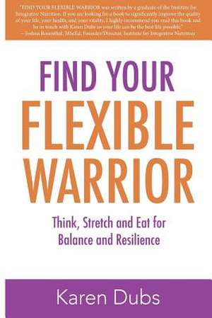 Find Your Flexible Warrior de Karen Dubs