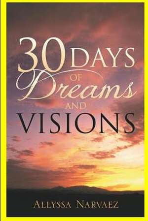 30 Days of Dreams and Visions de Allyssa Narvaez