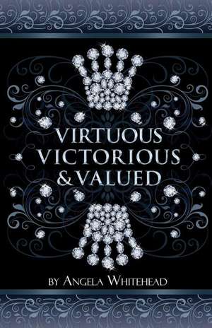 Virtuous, Victorious & Valued