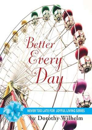 Better Every Day de Dorothy Wilhelm