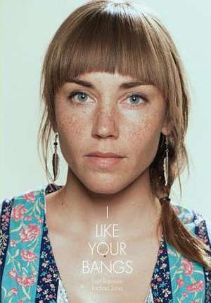 I Like Your Bangs de Sam Robinson