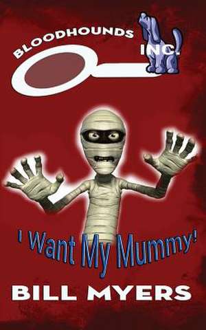 I Want My Mummy! de Bill Myers