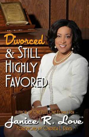 Divorced and Still Highly Favored de Janice R. Love