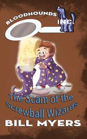 The Scam of the Screwball Wizards de Bill Myers