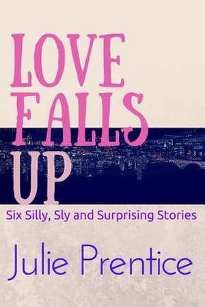 Love Falls Up de Julie Prentice