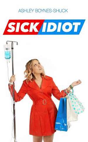 Sick Idiot de Ashley Boynes-Shuck