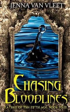 Chasing Bloodlines de Jenna Van Vleet