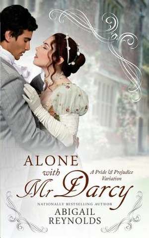 Alone with Mr. Darcy de Abigail Reynolds