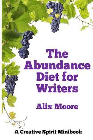 The Abundance Diet for Writers de Alix Moore