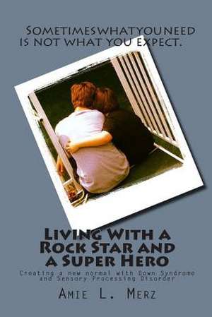 Living with a Rock Star and a Super Hero de Amie L. Merz