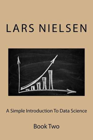 A Simple Introduction to Data Science de Lars Nielsen